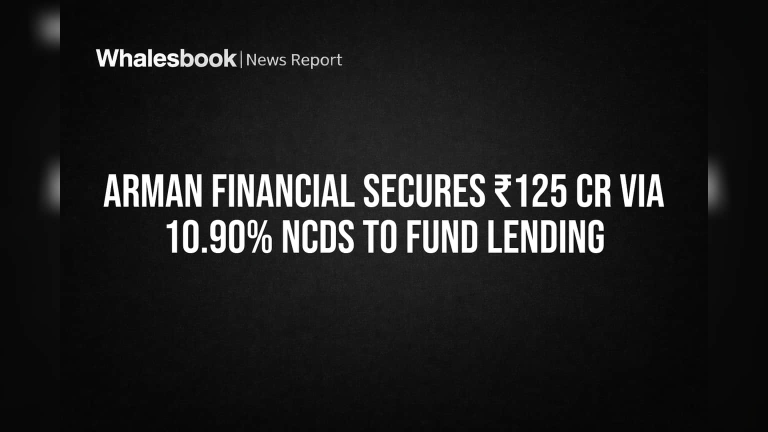 Arman Financial Secures ₹125 Cr via 10.90% NCDs to Fund Lending