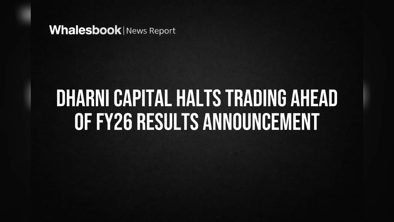 Dharni Capital Trading Bandh: FY26 निकालांपूर्वी मोठी बातमी!