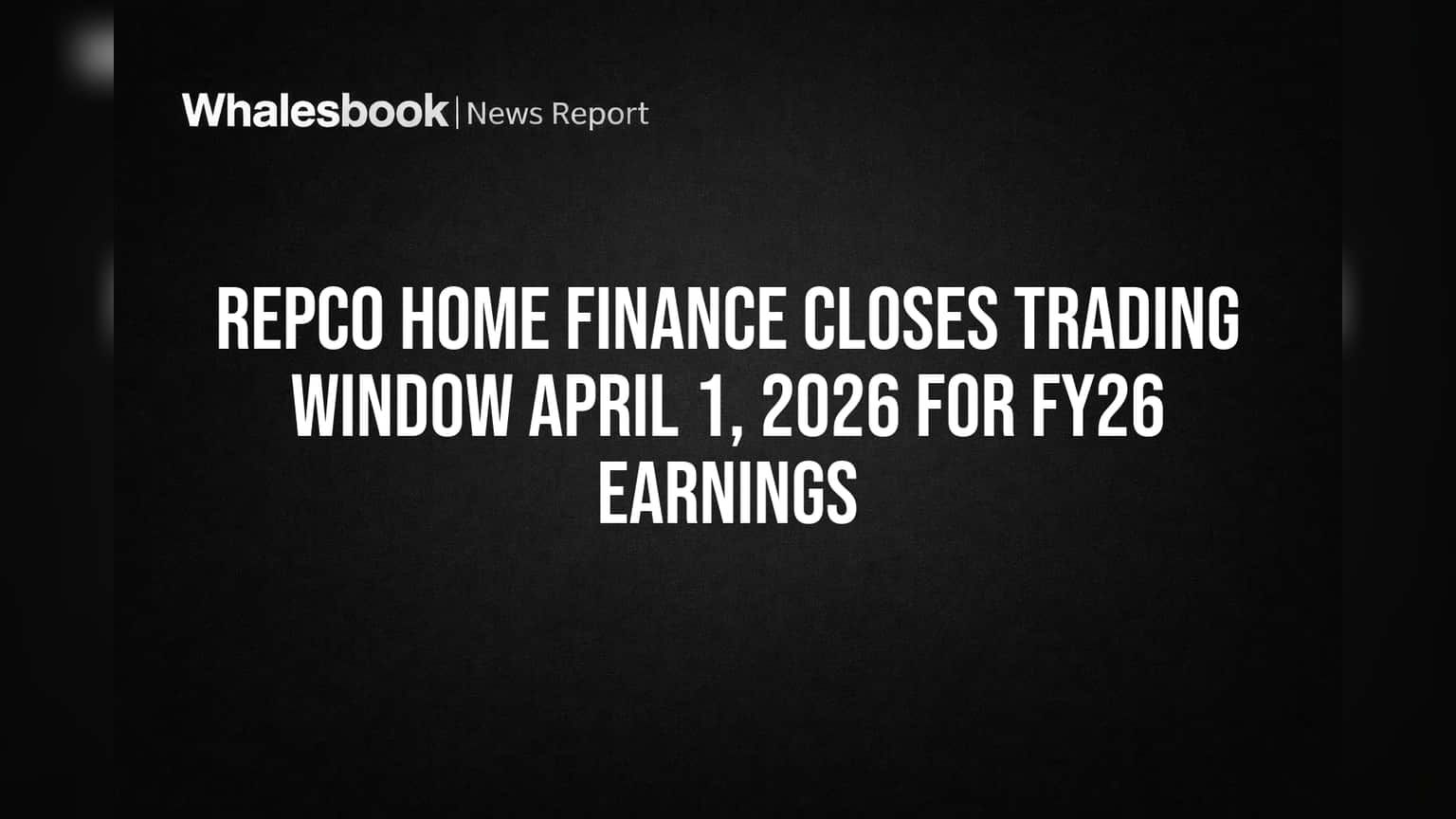 Repco Home Finance Closes Trading Window April 1, 2026 for FY26 Earnings