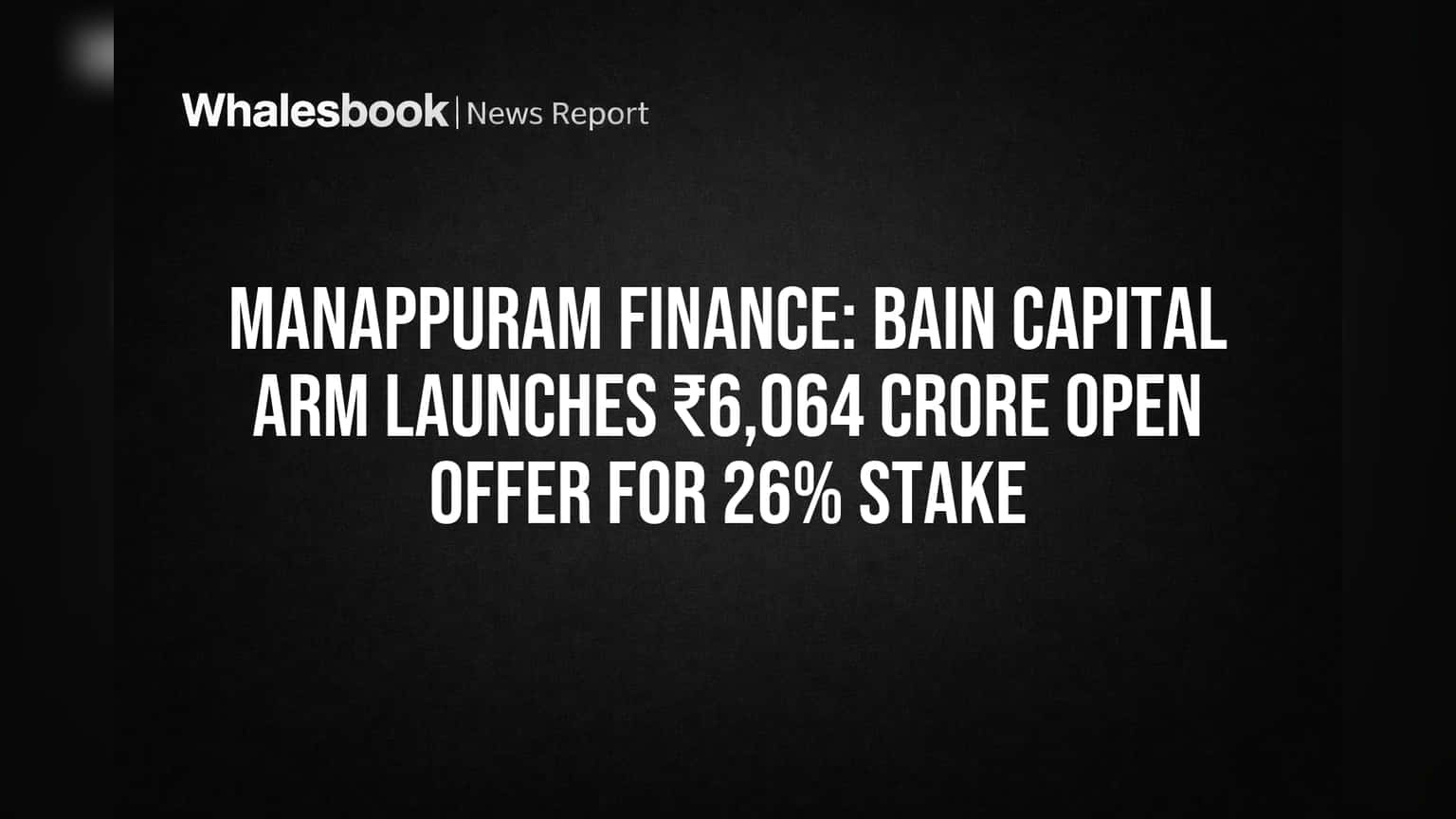 Manappuram Finance: Bain Capital Arm Launches ₹6,064 Crore Open Offer for 26% Stake