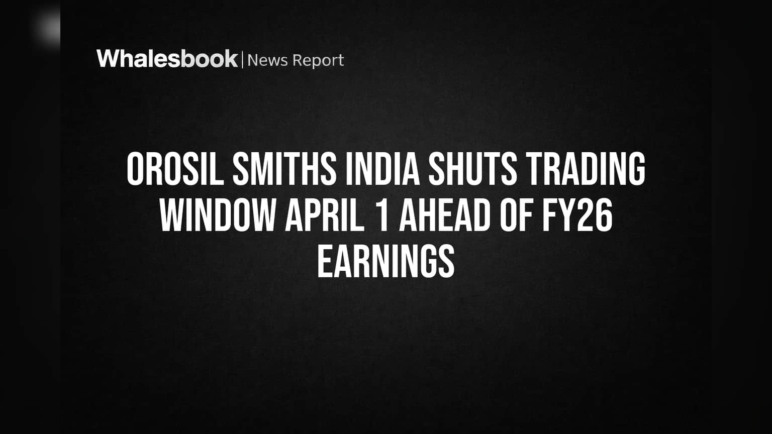 Orosil Smiths India: FY26 निकालांपूर्वी ट्रेडिंग विंडो बंद! गुंतवणूकदारांसाठी महत्त्वाची सूचना