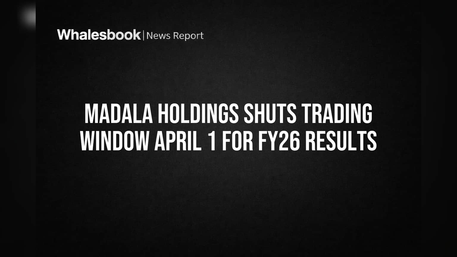 Madala Holdings Shuts Trading Window April 1 for FY26 Results