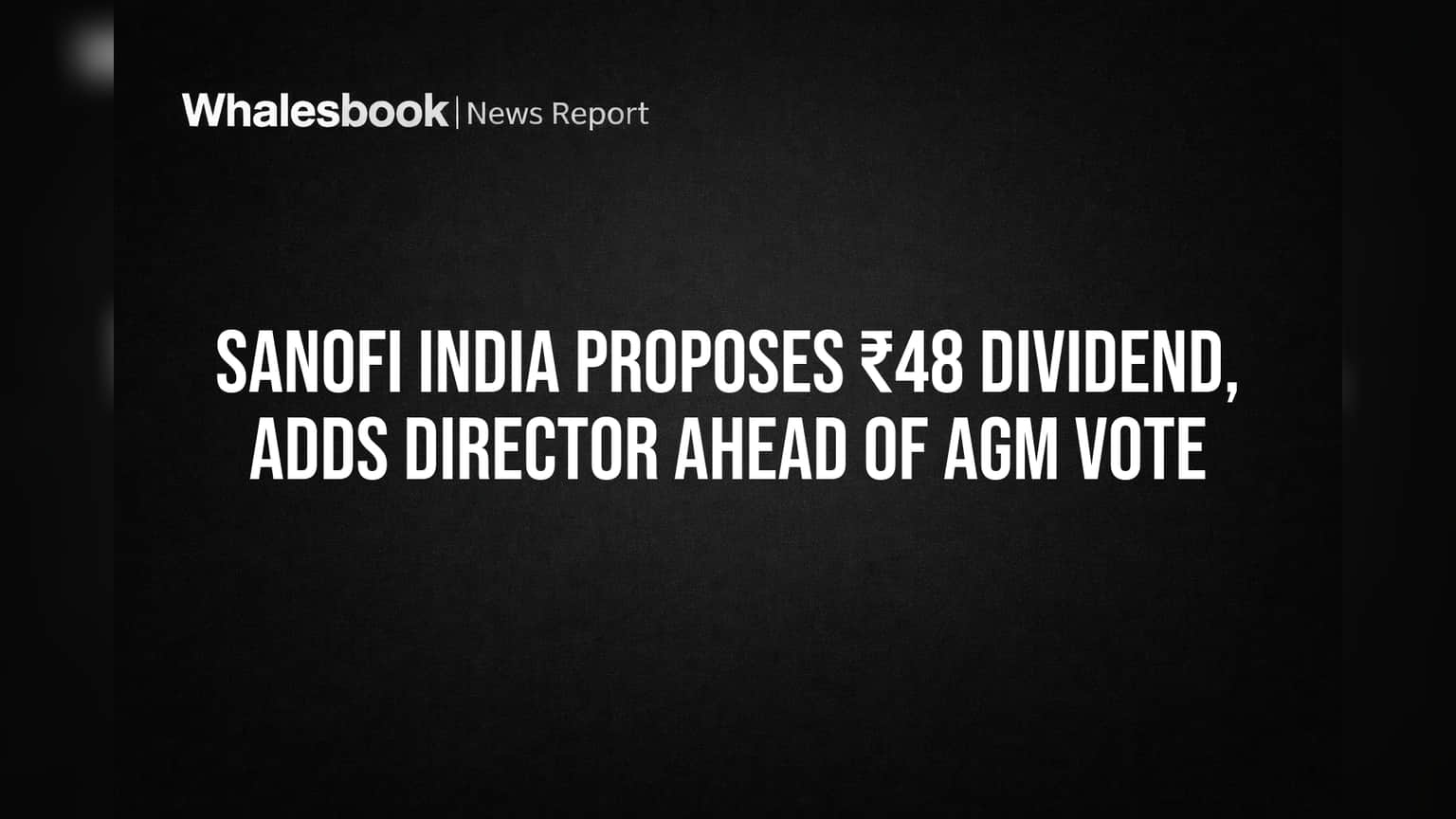 Sanofi India Proposes ₹48 Dividend, Adds Director Ahead of AGM Vote