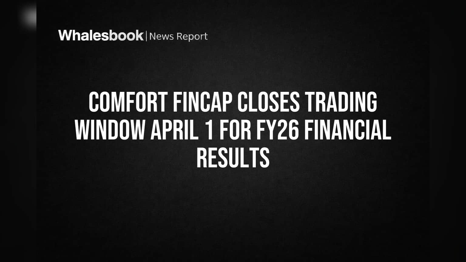 Comfort Fincap Trading Window Closed: FY26 निकालांपूर्वी SEBI नियमांचे पालन