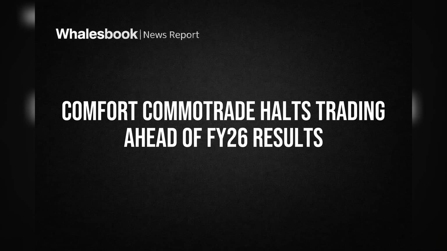 Comfort Commotrade Halts Trading Ahead of FY26 Results