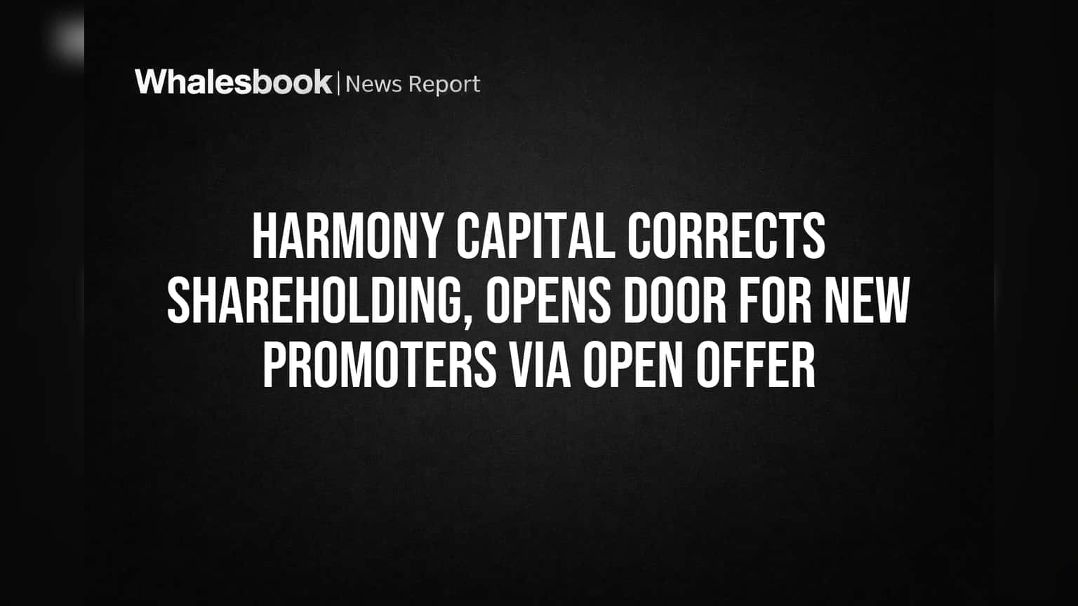 Harmony Capital Shareholding: बड़ा उलटफेर! नए प्रमोटर की एंट्री तय, ओपन ऑफर को हरी झंडी
