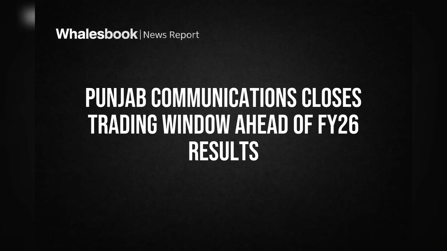 Punjab Communications: FY26 निकालांपूर्वी ट्रेडिंग विंडो बंद! गुंतवणूकदारांचे लक्ष निकालांवर!