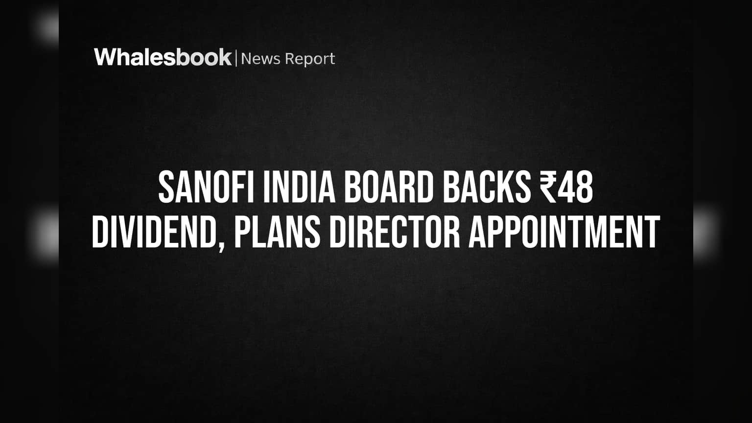 Sanofi India: ₹48 चा डिव्हिडंड आणि नवीन संचालक! गुंतवणूकदारांसाठी आनंदाची बातमी
