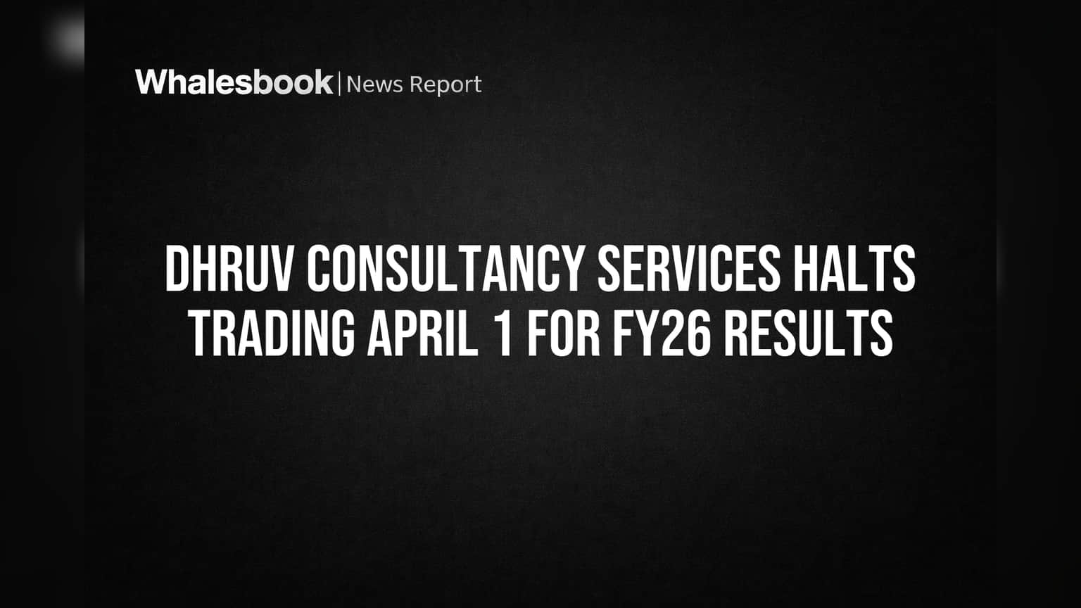 Dhruv Consultancy Services: शेअर बाजारात ट्रेडिंग बंद! FY26 निकालांच्या तयारीसाठी 'या' तारखेपासून लागू