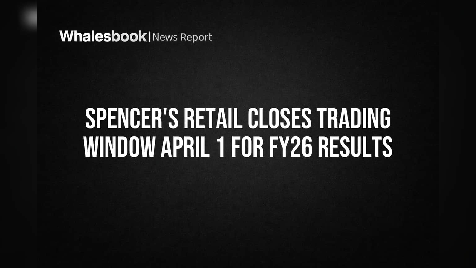 Spencer's Retail: FY26 निकालांपूर्वी मोठा निर्णय! शेअर बाजारात 'या' कारणास्तव बंद झाली ट्रेडिंग विंडो
