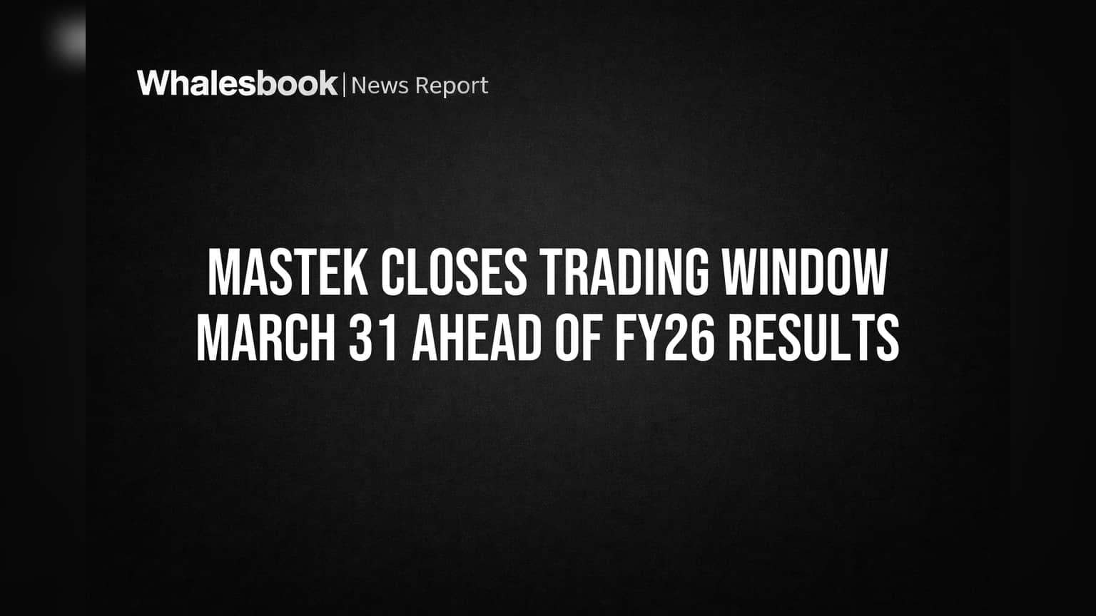 Mastek Closes Trading Window March 31 Ahead of FY26 Results