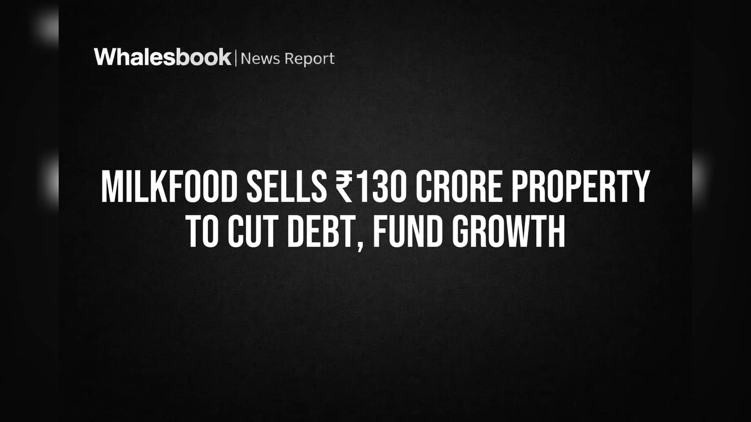 Milkfood Limited: ₹130 कोटींची प्रॉपर्टी विकून कर्जातून बाहेर पडणार? नव्या व्यवसायाला नवी दिशा!