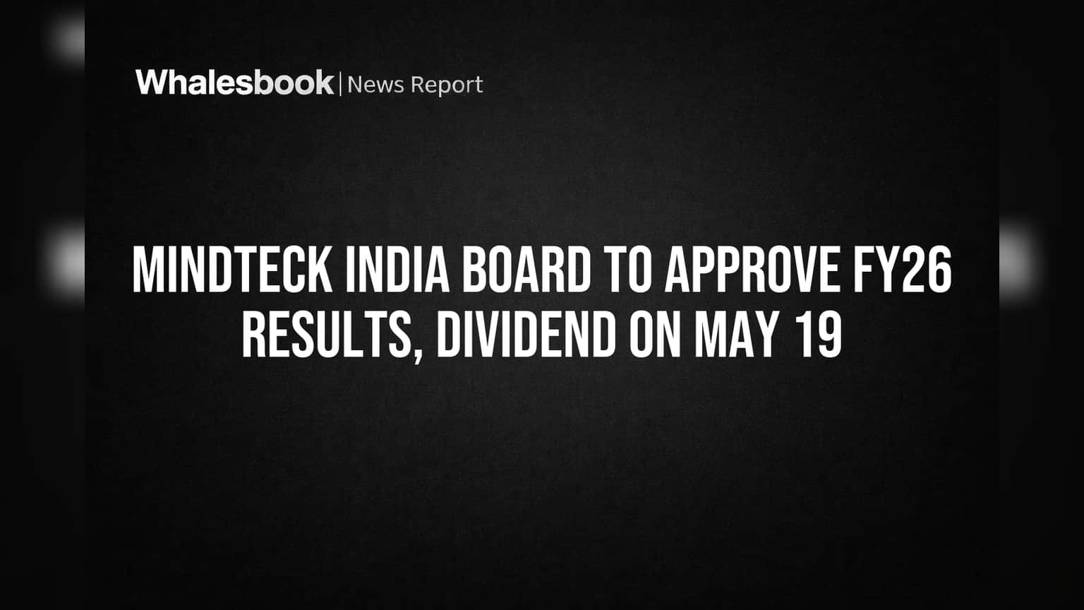 Mindteck India Board to Approve FY26 Results, Dividend on May 19