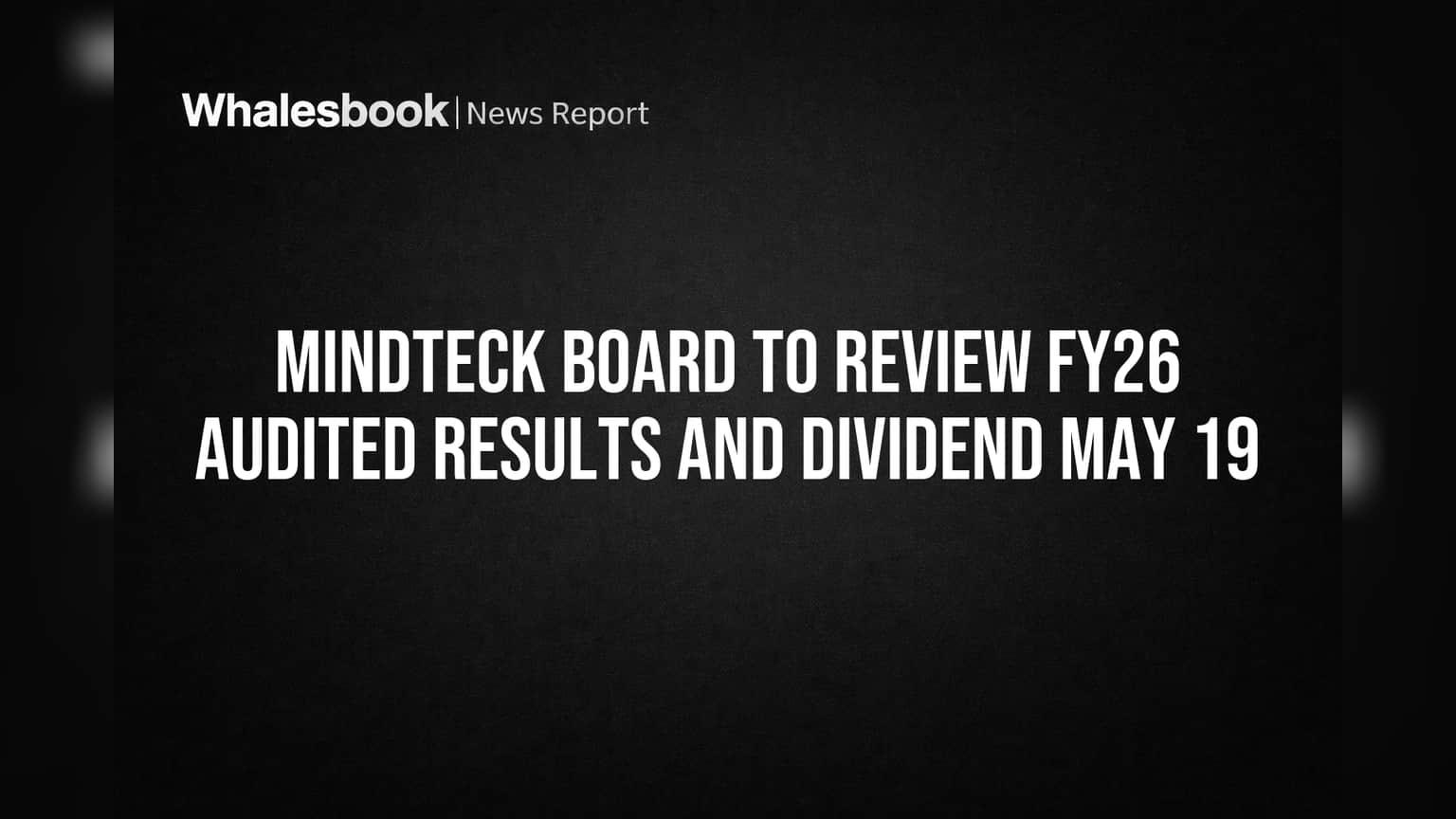 Mindteck Board to Review FY26 Audited Results and Dividend May 19
