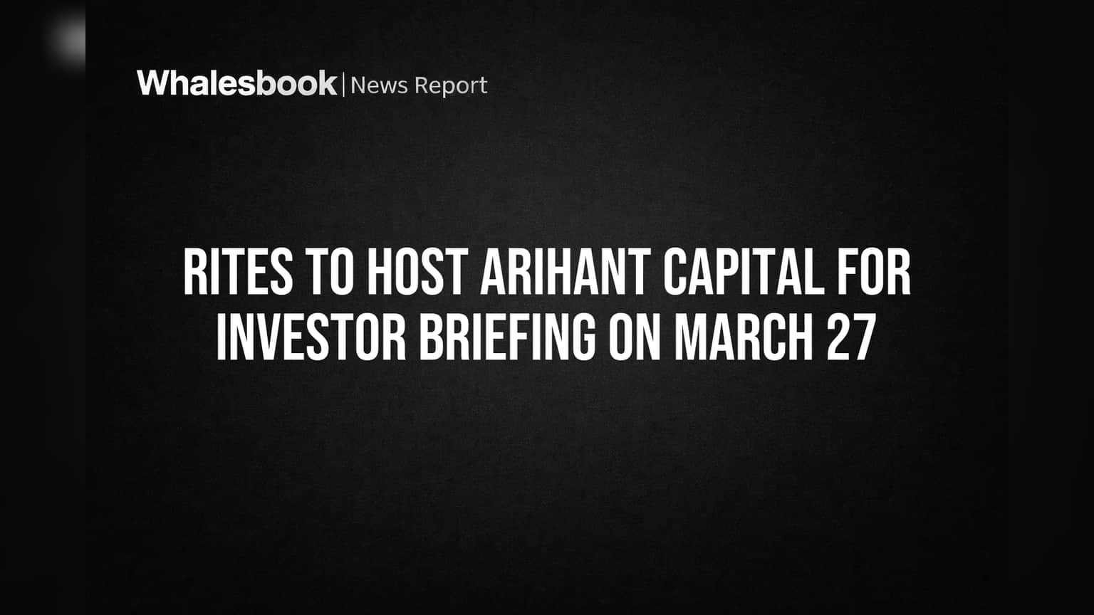RITES Limited: गुंतवणूकदारांसाठी खास! Arihant Capital सोबत **27 मार्च 2026** रोजी बैठक