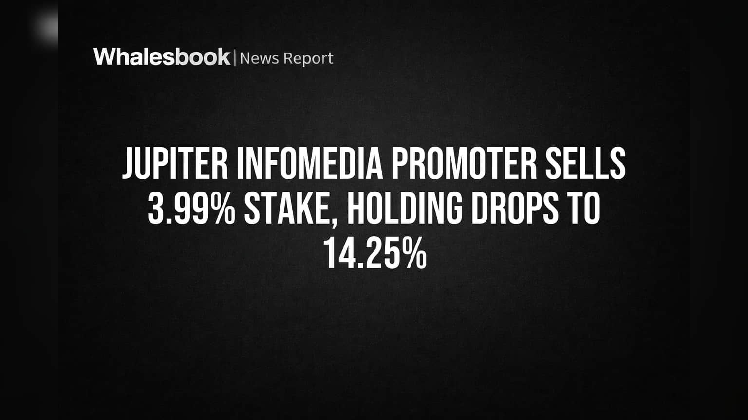 Jupiter Infomedia Share Price: ப்ரோமோட்டர் திடீர் வெளியேற்றம்! பங்குகள் விற்று சரிந்தholding! முதலீட்டாளர்கள் என்ன செய்ய வேண்டும்?