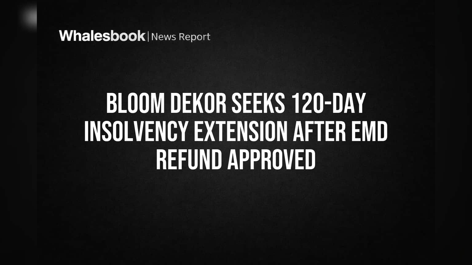 Bloom Dekor ला आणखी वेळ मिळणार? दिवाळखोरी प्रक्रियेसाठी NCLT कडे 120 दिवसांची मुदतवाढ मागितली