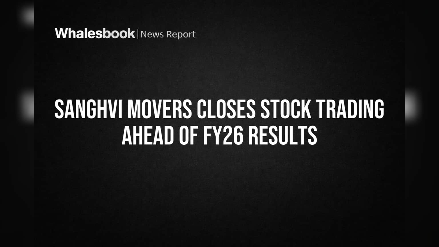 Sanghvi Movers Closes Stock Trading Ahead of FY26 Results
