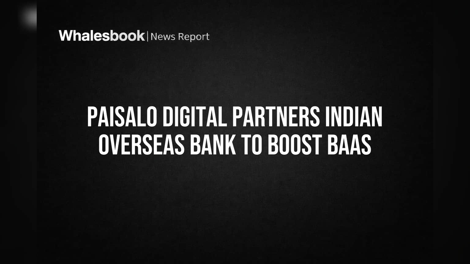 Paisalo Digital Partners Indian Overseas Bank to Boost BaaS