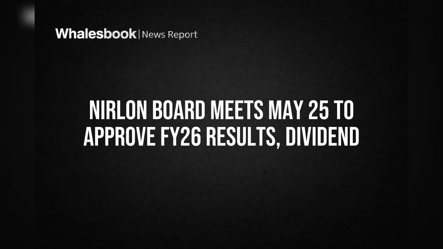 Nirlon Board Meeting: २५ मे रोजी होणार बैठक, FY26 निकाल आणि डिव्हिडंडवर होणार मोठा निर्णय!