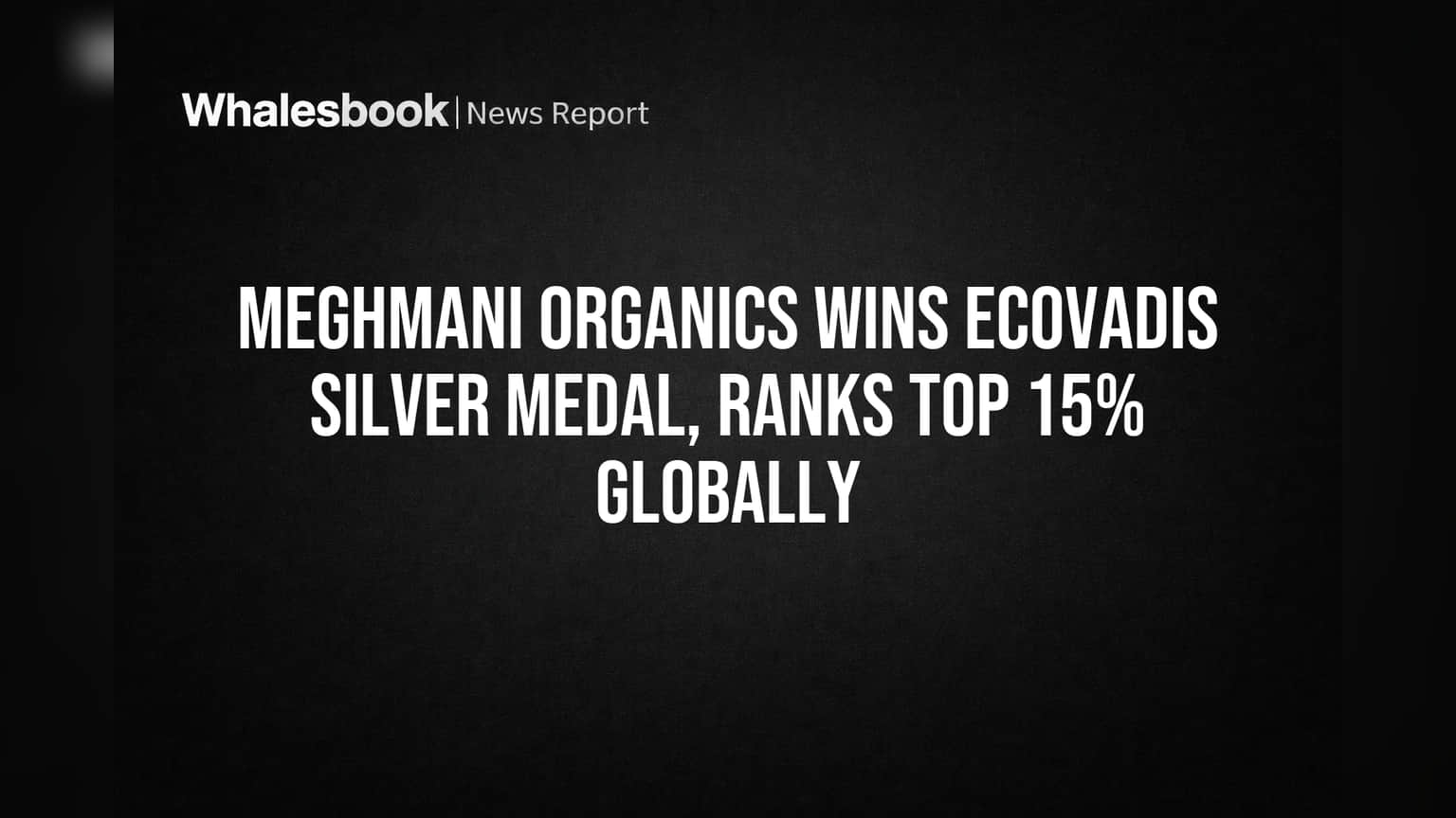 Meghmani Organics Wins EcoVadis Silver Medal, Ranks Top 15% Globally