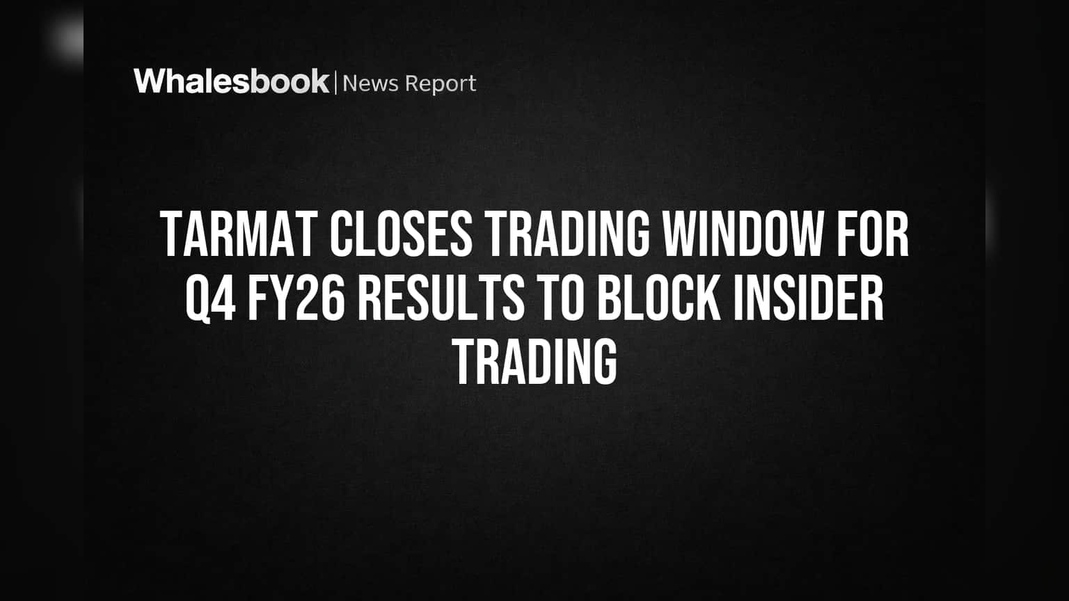 Tarmat Limited: Q4 FY26 ਨਤੀਜਿਆਂ ਤੋਂ ਪਹਿਲਾਂ ਕੰਪਨੀ ਨੇ ਬੰਦ ਕੀਤੀ ਸ਼ੇਅਰਾਂ ਦੀ ਖਰੀਦ-ਫਰੋਖਤ!