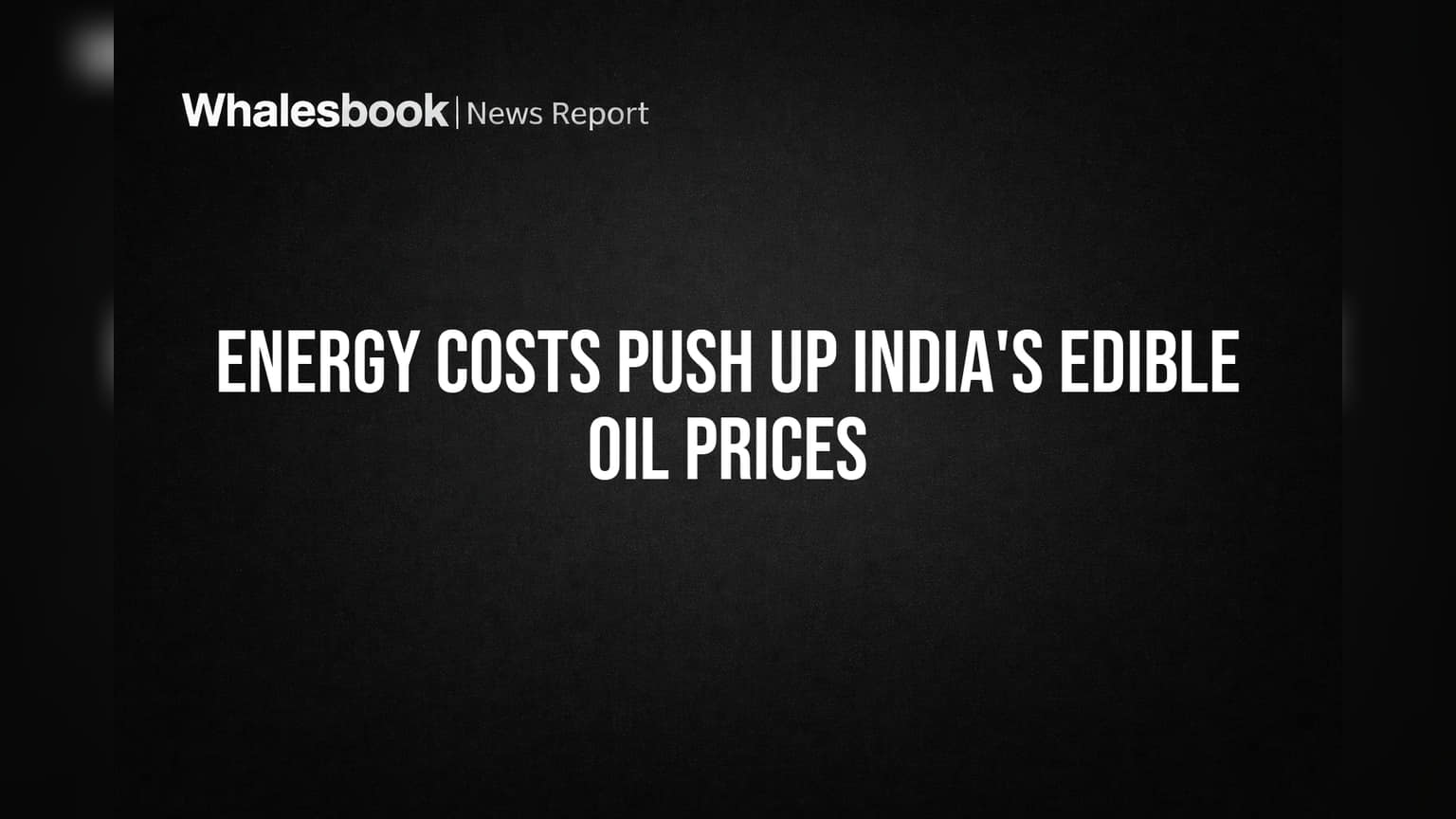 Energy Costs Push Up India's Edible Oil Prices
