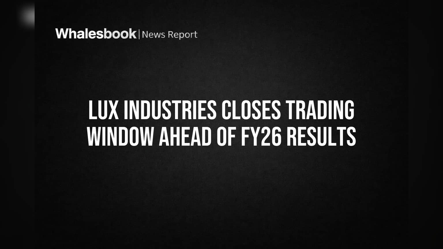 LUX Industries Share: गुंतवणूकदारांना सूचना! कंपनीने FY26 निकालांसाठी ट्रेडिंग विंडो केली बंद
