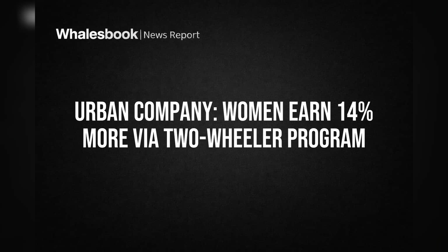 Urban Company: Women Earn 14% More Via Two-Wheeler Program