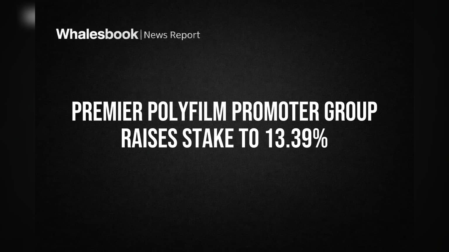 Premier Polyfilm Share Price: புரமோட்டர் குரூப் பங்குகளை அதிரடியாக அதிகரிப்பு!