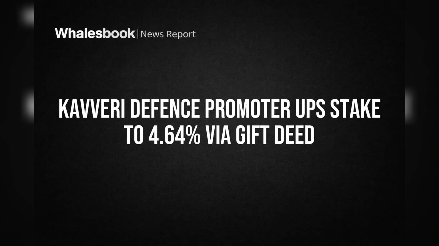 Kavveri Defence Promoter Ups Stake to 4.64% Via Gift Deed