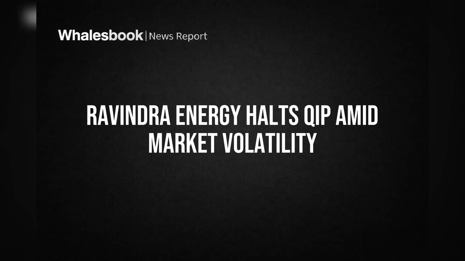 Ravindra Energy Halts QIP Amid Market Volatility