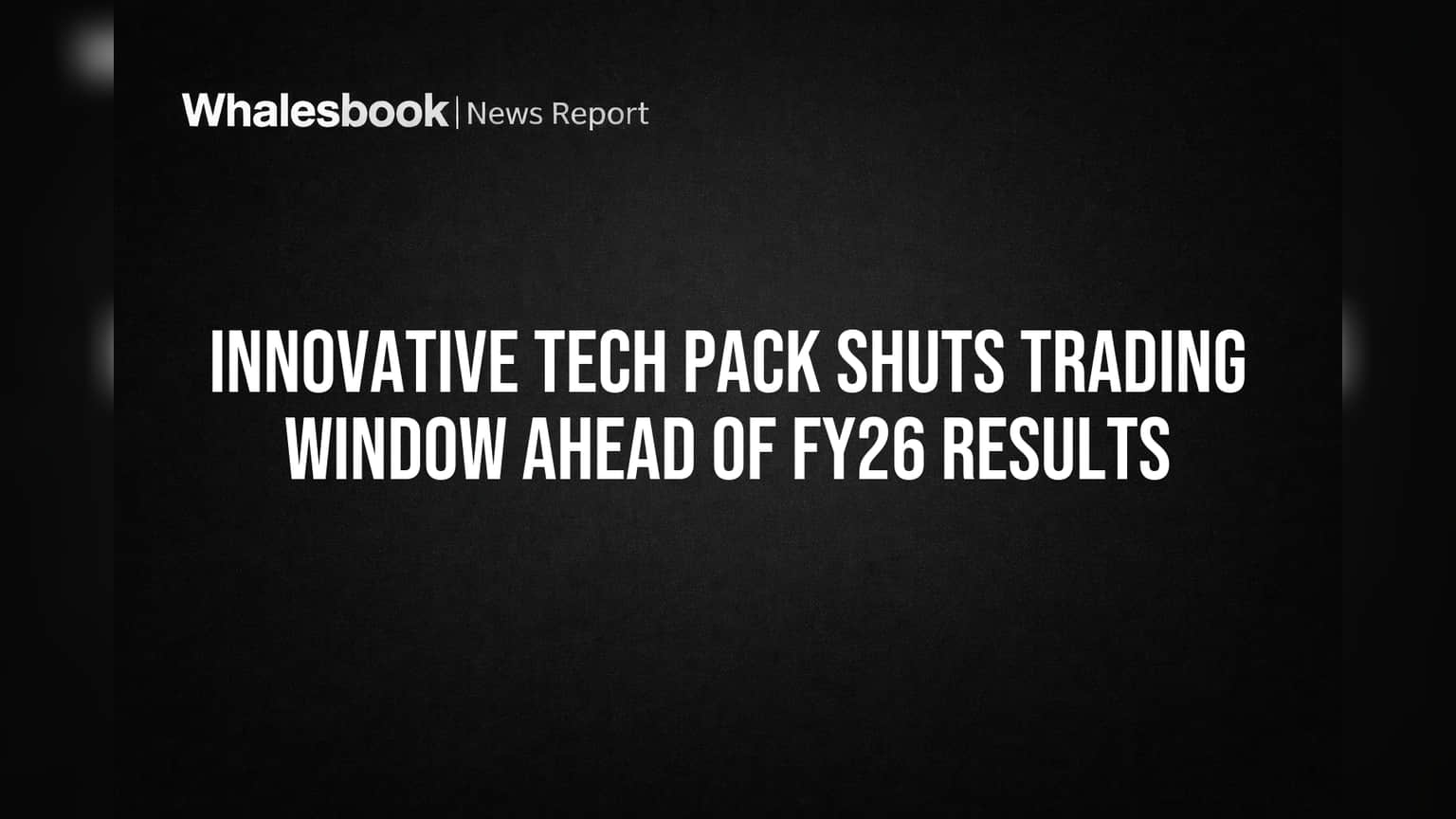 Innovative Tech Pack: FY26 निकालांपूर्वी मोठी घोषणा! ट्रेडिंग विंडो बंद