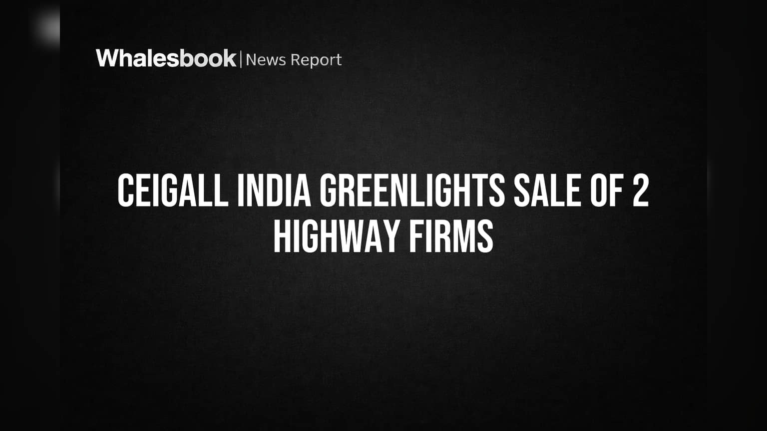 Ceigall India Limited: मोठा निर्णय! कंपनी आपल्या २ रस्ता कंपन्या विकणार