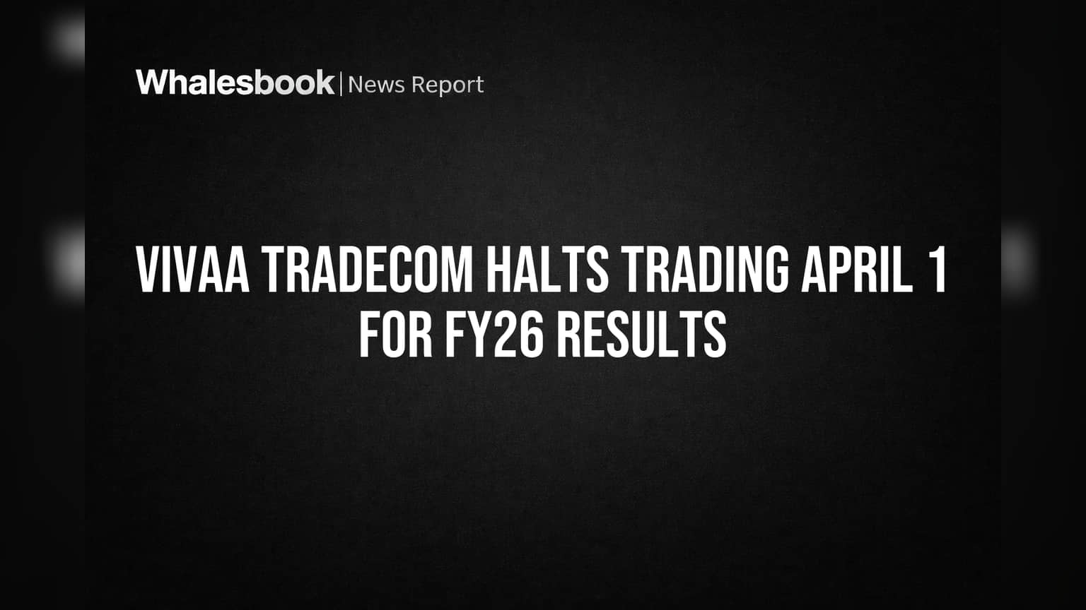 Vivaa Tradecom Halts Trading April 1 for FY26 Results