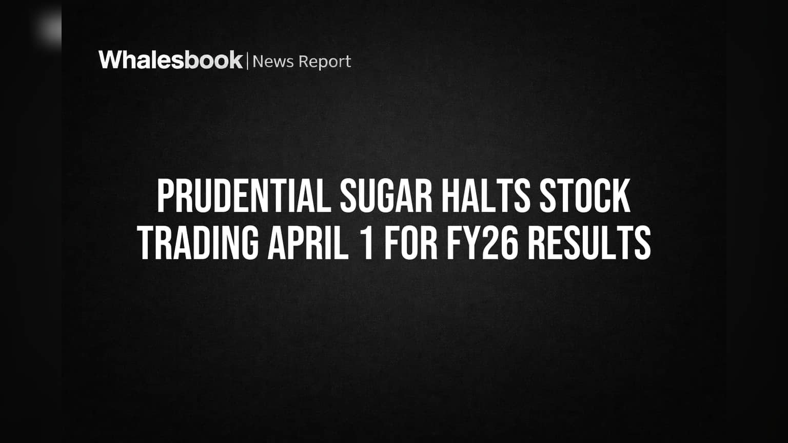 Prudential Sugar: ट्रेडिंग विंडो बंद! FY26 निकाल लवकरच, गुंतवणूकदारांनी लक्ष ठेवावे