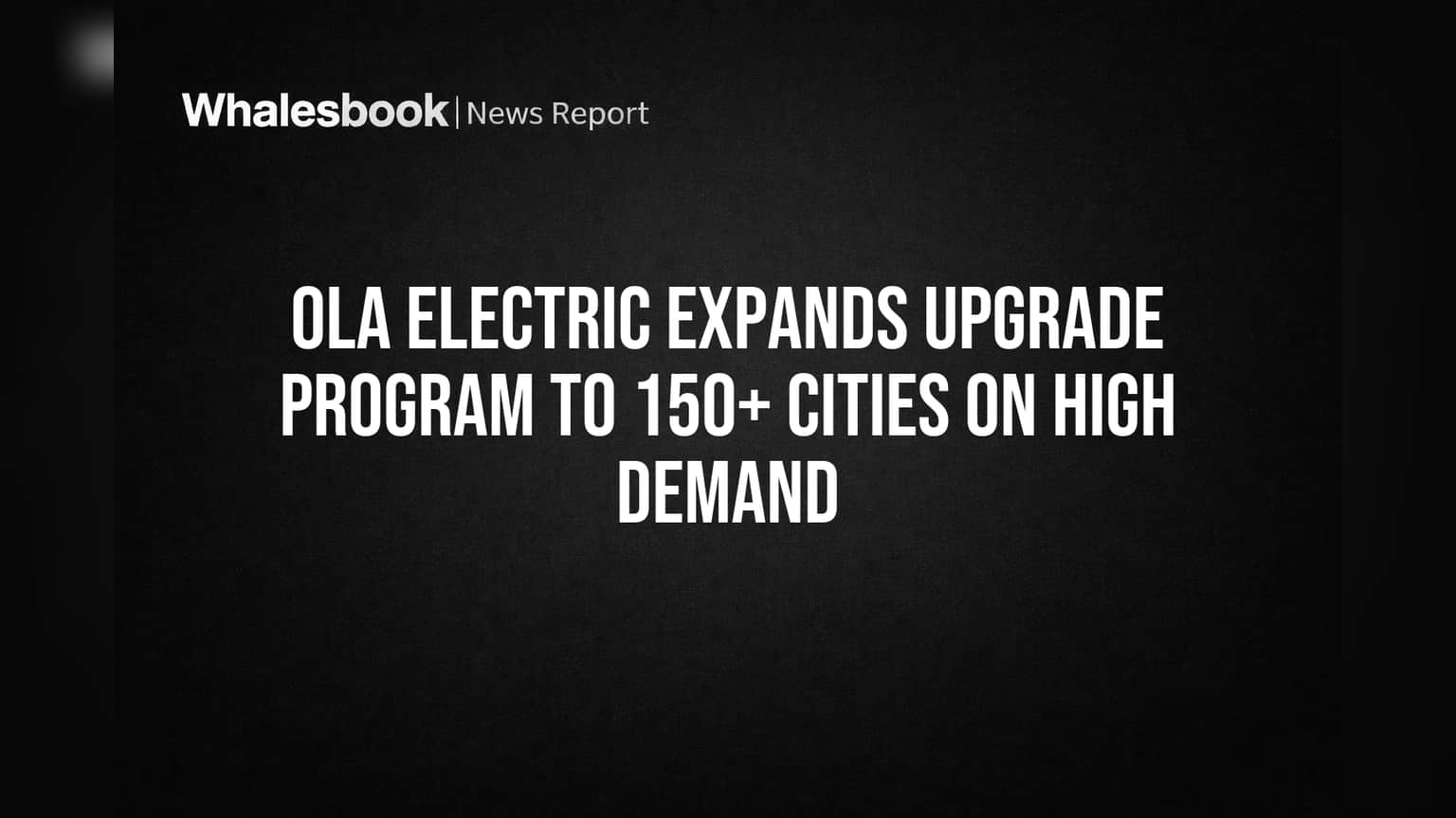 Ola Electric ਦੀ ਸ਼ਾਨਦਾਰ ਪੇਸ਼ਕਸ਼! 150+ ਸ਼ਹਿਰਾਂ 'ਚ 'Upgrade Program' ਲਾਗੂ, 50,000+ ਗਾਹਕਾਂ ਨੇ ਦਿਖਾਈ ਰੁਚੀ