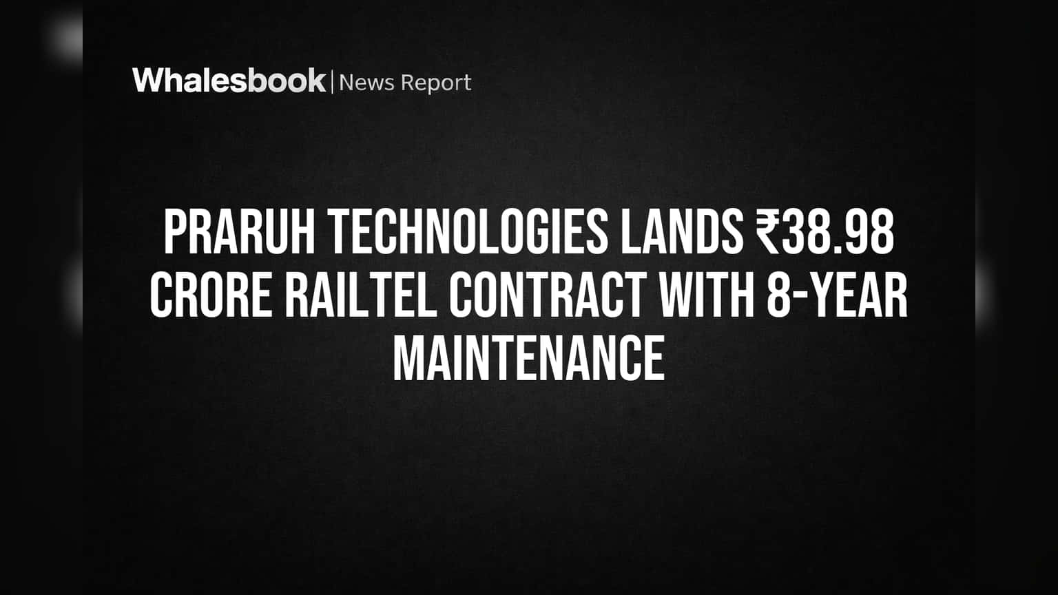 Praruh Technologies: रेल्टेलकडून ₹38.98 कोटींची मोठी ऑर्डर, शेअर तेजीत!