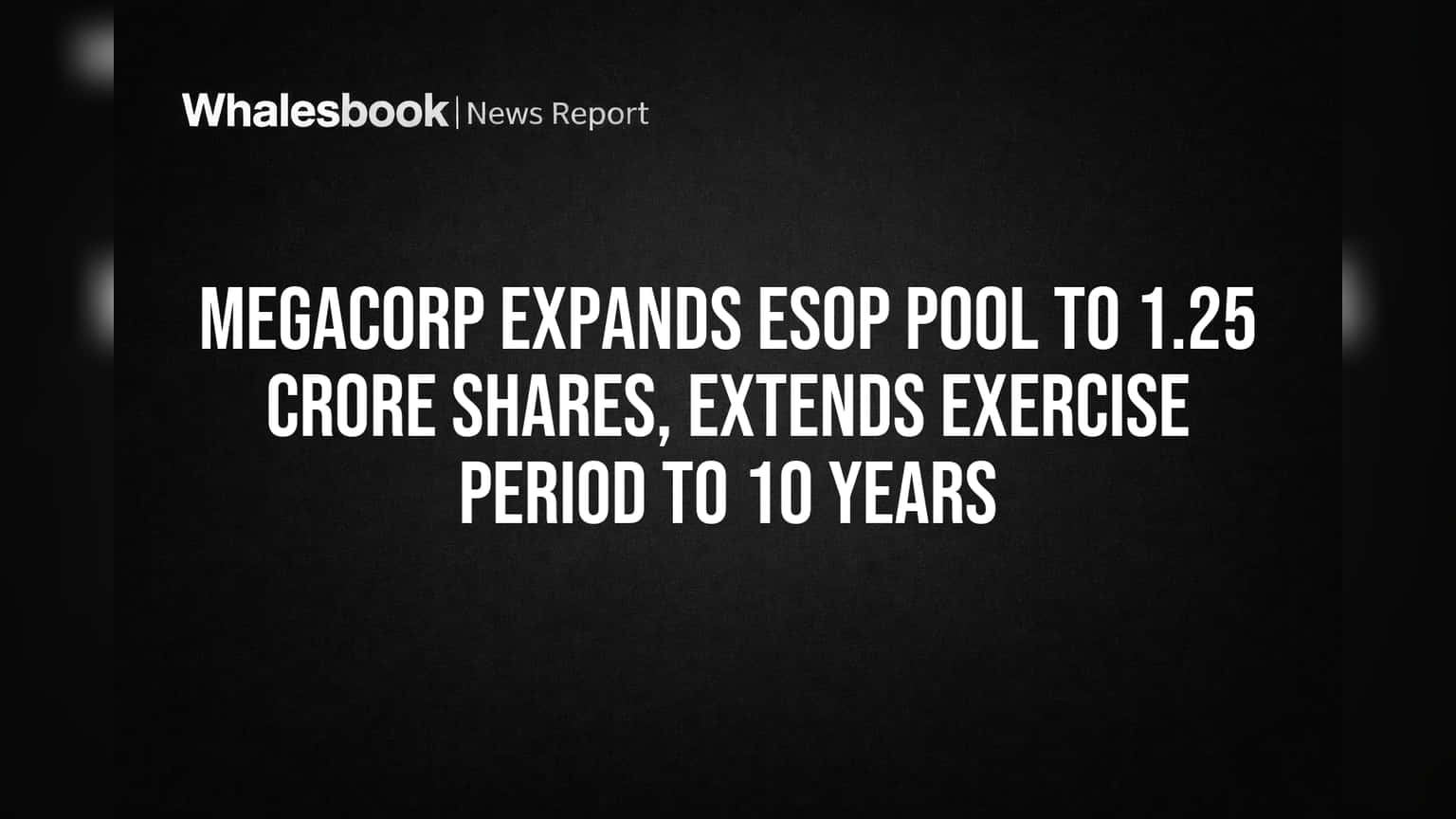 MegaCorp चा कर्मचाऱ्यांसाठी मोठा निर्णय! ESOP ची संख्या **१.२५ कोटी** पार, मुदतही वाढवली **१० वर्षे**!