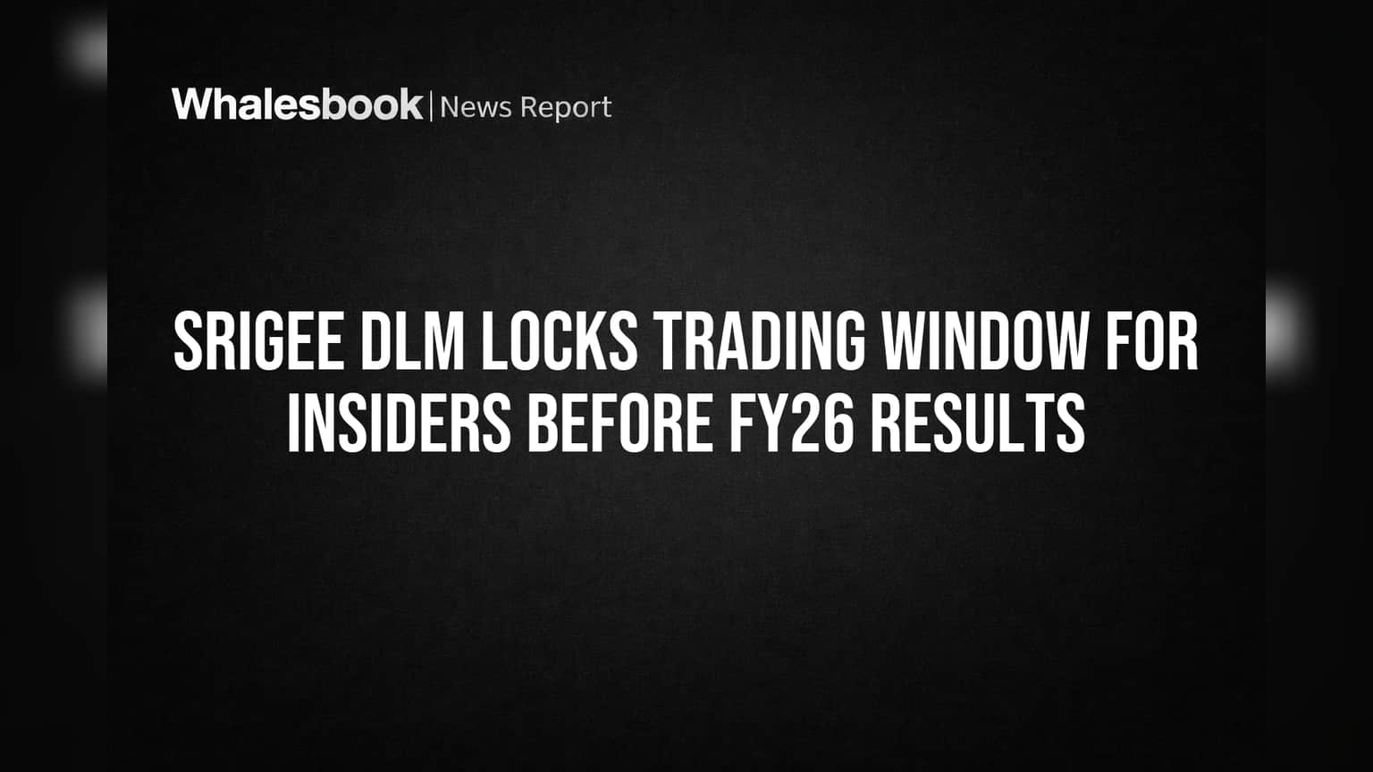 Srigee DLM Locks Trading Window for Insiders Before FY26 Results