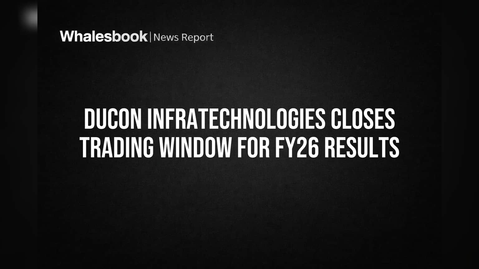 Ducon Infratechnologies: मोठा निर्णय! FY26 निकालांसाठी 'ट्रेडिंग विंडो' बंद