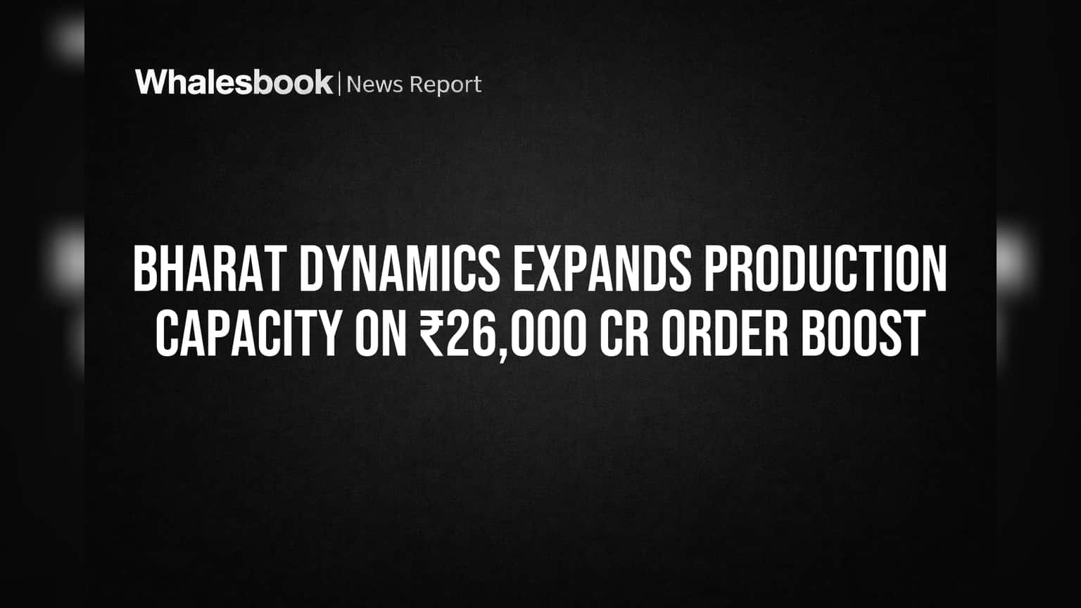 Bharat Dynamics Expands Production Capacity on ₹26,000 Cr Order Boost