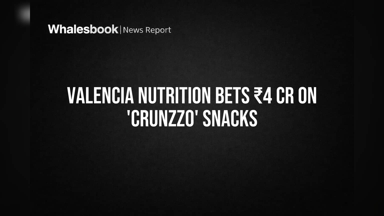Valencia Nutrition चा मोठा डाव! ₹4 कोटींच्या गुंतवणुकीसह 'Crunzzo' स्नॅक्स बाजारात दाखल!