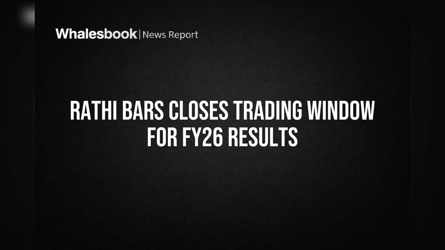 Rathi Bars Share: முக்கிய அறிவிப்பு! Trading Window மூடல் - காரணம் என்ன?