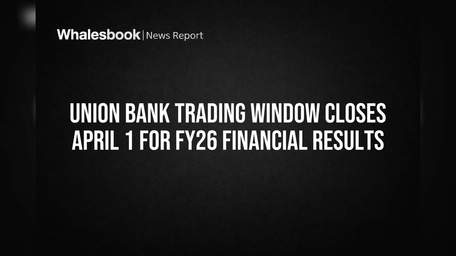 Union Bank Trading Window Closes April 1 for FY26 Financial Results