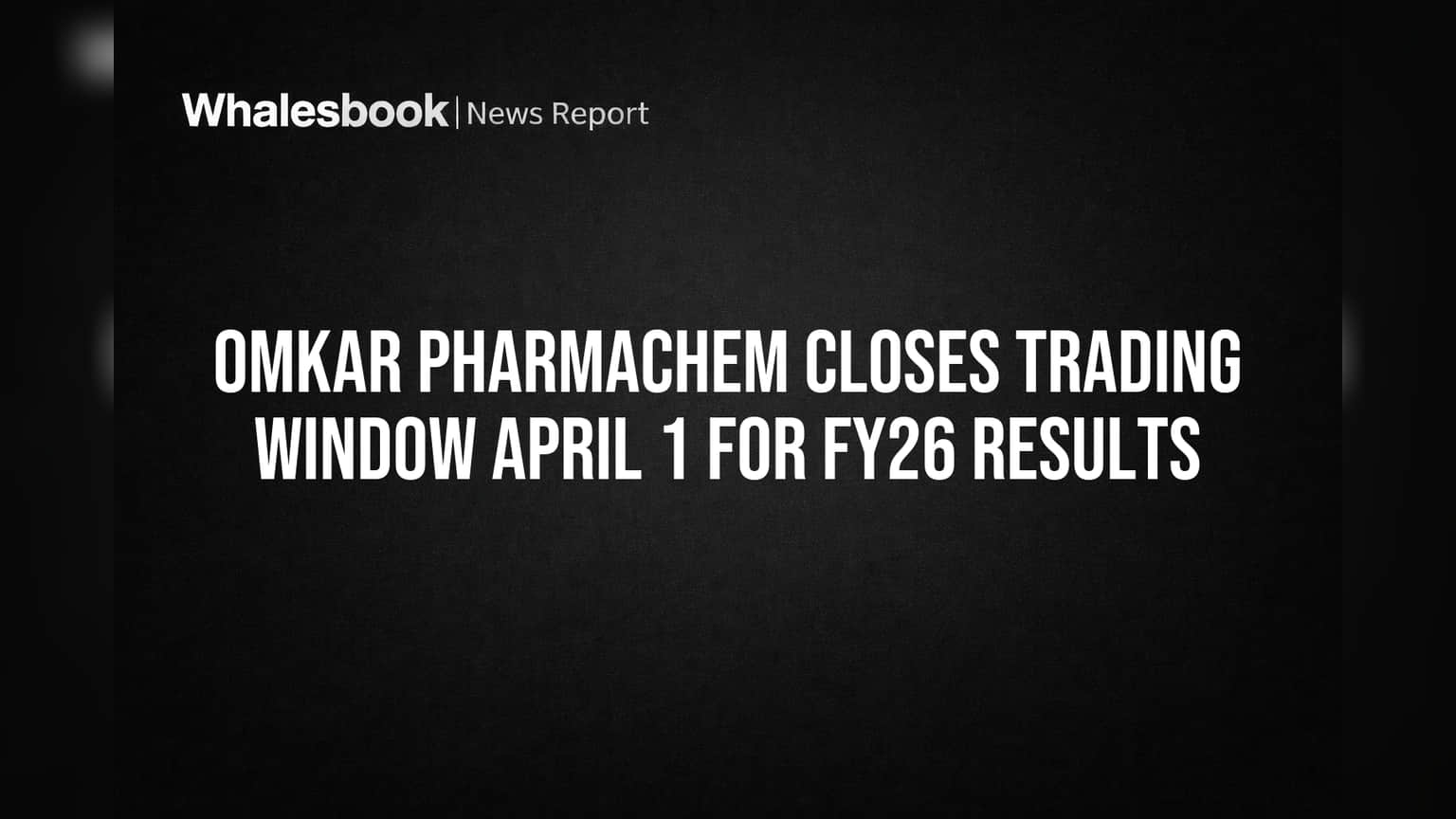 Omkar Pharmachem Trading Window: FY26 निकालांपूर्वी 'ब्लॅकआउट'! SEBI च्या नियमांनुसार आतल्यांना ट्रेडिंगला मनाई