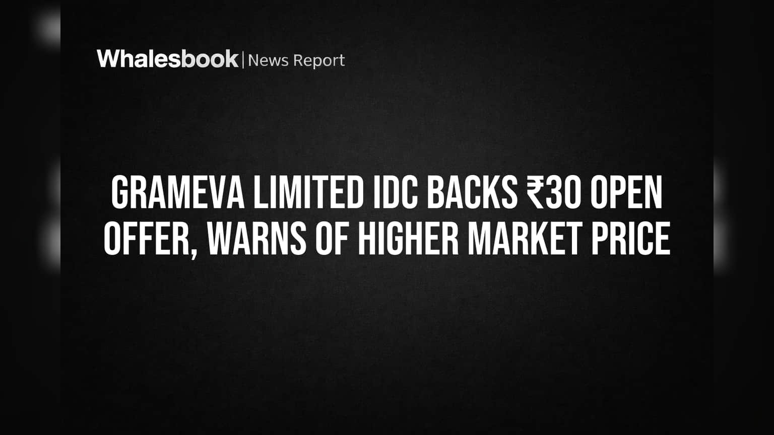 Grameva Limited IDC Backs ₹30 Open Offer, Warns of Higher Market Price