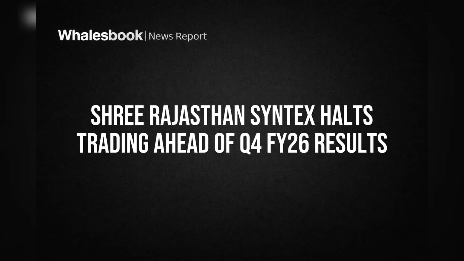 Shree Rajasthan Syntex Halts Trading Ahead of Q4 FY26 Results