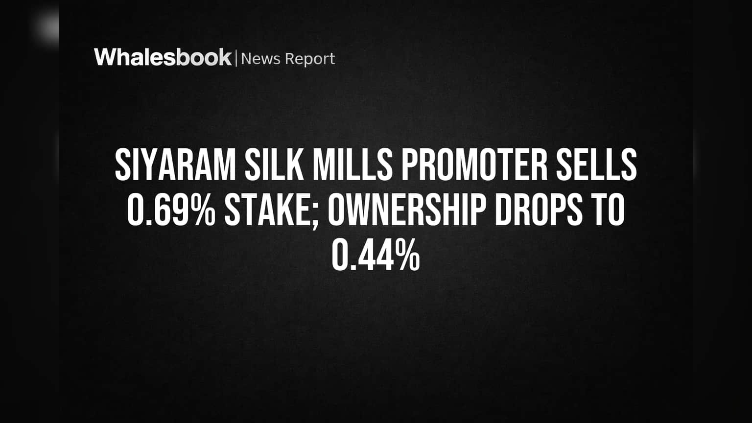 Siyaram Silk Mills Promoter Sells 0.69% Stake; Ownership Drops to 0.44%