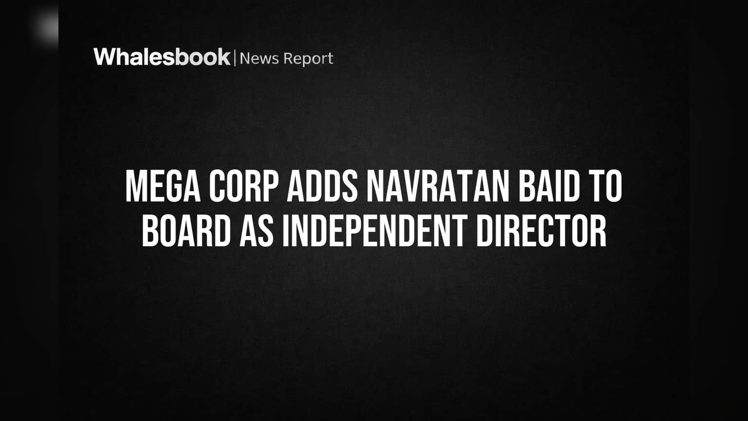 Mega Corp Adds Navratan Baid to Board as Independent Director